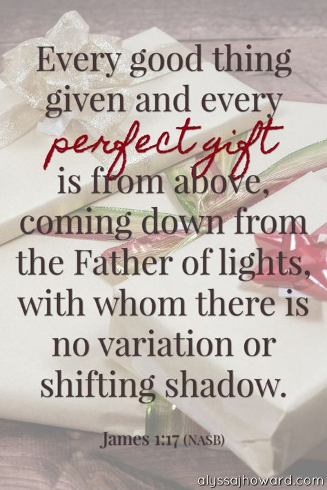 Every good thing given and every perfect gift is from above, coming down from the Father of lights, with whom there is no variation or shifting shadow. - James 1:17 (NASB) James 1 17, Christmas Miracle, Christ Centered Christmas, Christian Encouragement, Bible Prayers, Set Free, The Father, Spiritual Inspiration, Catholic Faith