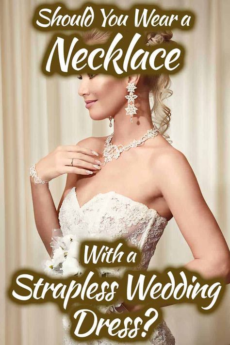 Should You Wear a Necklace with a Strapless Wedding Dress? Whether made by diamond or pearl, a necklace is a must-have bridal jewelry you should't miss; but can it match with a strapless wedding dress? Wedding Jewelry For Sweetheart Neckline, Necklaces For Strapless Wedding Dress, Necklace With Strapless Wedding Dress, Necklace To Wear With Strapless Dress, Necklace For Strapless Wedding Dress, Wedding Jewelry For Strapless Dress, Strapless Dress Necklace, Strapless Wedding Dress Jewelry, Wedding Gown Jewellery