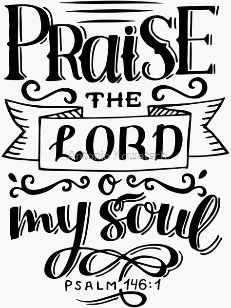 "Praise the Lord O my soul - Psalm 146:1 - Christian Bible Verse" Sticker for Sale by AntonioKowatsch | Redbubble Praise The Lord Oh My Soul, Bible Verse Stencils, Worship Scripture, Bible Lettering, O My Soul, Christian Shirts Designs, Praise The Lord, Bless The Lord, Quotes Prayer