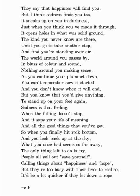 They say that happiness will find you, but I think sadness finds you too... Erin Hanson Poems, Eh Poems, Now Quotes, Erin Hanson, Life Quotes Love, A Poem, Poem Quotes, Intp, Poetry Quotes