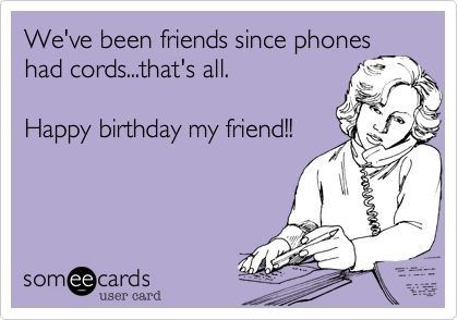 Happy Birthday Friend Funny Woman, Happy Birthday Old Friend Funny, Friend Funny Birthday Wishes, Happy Birthday Wishes Funny Friends, Happy Birthday Bff Funny, Happy Birthday Wishes For A Friend Funny, Happy Birthday Friend Girlfriends, Birthday Someecards, Happy Birthday Funny For Her