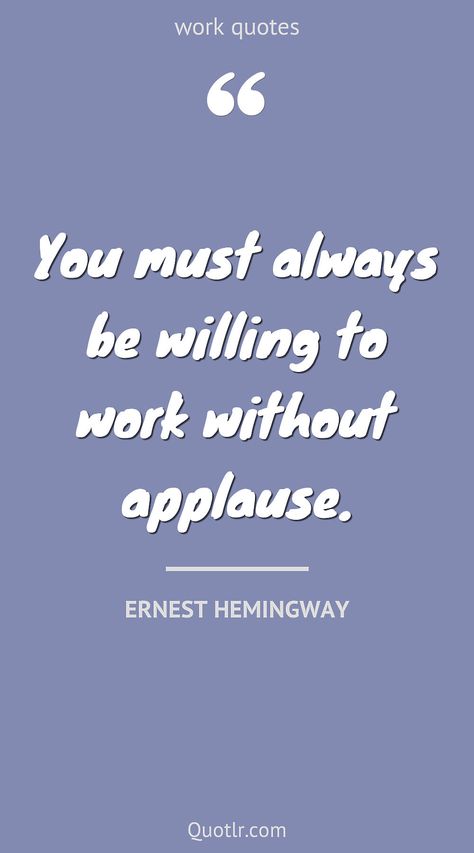 Quotes about work to help you with hard work, positive work and that are free to learn and impress others together with ing hard, ing on yourself, ing out, ing hard success, life balance, ing together like this quote by Ernest Hemingway #quotes #work #ethic #ing #out #place #friends Taking Pride In Your Work Quotes, Inspiring Quotes About Work, Remote Work Quotes, Unfair Quotes Work, Favoritism Quotes Work, Quotes Work Motivational, Safety Quotes For Work, Work Place Quotes Inspiration, Work Ethics Quotes Inspiration