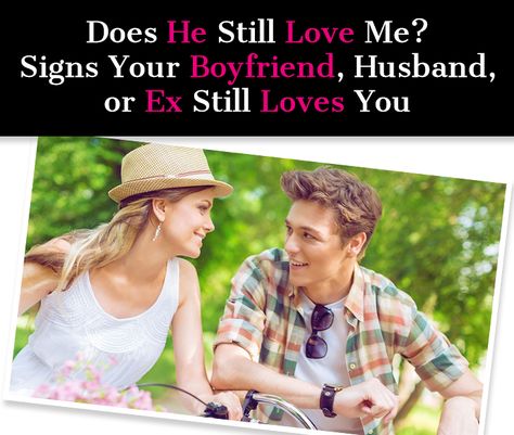 Does He Still Love Me? Signs Your Boyfriend, Husband, or Ex Still Loves You - a new mode Does He Still Love Me, After A Breakup, After Break Up, Still In Love, Still Love You, Your Boyfriend, Ex Husbands, Love Me, Be Still