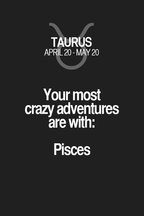 Your most crazy adventures are with: Pisces. Taurus | Taurus Quotes | Taurus Horoscope | Taurus Zodiac Signs Pisces Taurus Relationship, Pisces X Taurus, Pisces And Taurus Relationship, Taurus X Pisces, Taurus And Pisces Compatibility, Taurus And Capricorn Compatibility, Taurus And Pisces, Taurus Relationships, Taurus Zodiac Quotes