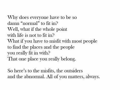 To the Misfits, the Outsiders and the Abnormal out there.. Misfits Quotes, Wild Quotes, Cogito Ergo Sum, Dear Self, Truth Of Life, Secret To Success, Wild Things, Meaningful Quotes, Beautiful Words