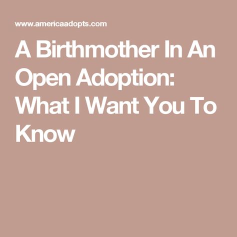 A Birthmother In An Open Adoption: What I Want You To Know Step Parent Adoption, Little Sister Quotes, Adoption Quotes, Grandmother Quotes, Open Adoption, Foster Care Adoption, Father Daughter Quotes, Mom Support, Adoptive Parents