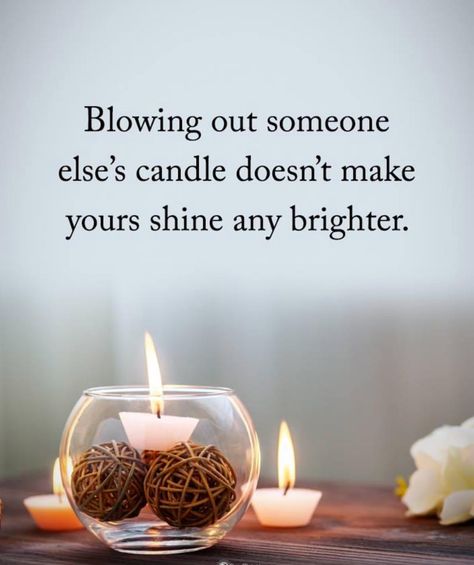 Blowing out someone else’s candle doesn’t make yours shine any brighter. Blowing Candles, Inspirational Uplifting Quotes, Philosophy Of Life, Beautiful Reminders, Candle Quotes, Quotes About Everything, Like Quotes, Something To Remember, Blow Out