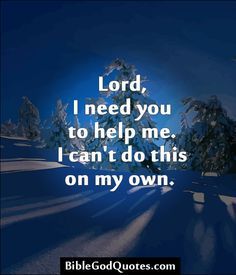 Christian Prayers on Pinterest | 352 Pins Lord Please Help Me, I Cant Do This, New Games, God Quotes, Faith Inspiration, On My Own, Religious Quotes, Spiritual Inspiration, Verse Quotes