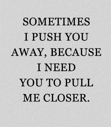 Sometimes I push you away, because I need you to pull me closer. I Need You To Love Me, Dont Get Mad When I Pull A You On You, I Needed You Quotes, Jasper Jones, Needing You Quotes, Marines Funny, Today Quotes, Second Choice, Manish