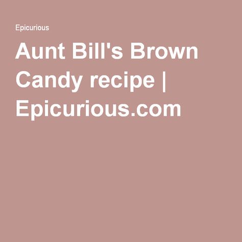 Aunt Bills Brown Candy Recipe Microwave, Aunt Bills Brown Candy Recipe, Aunt Bills Brown Candy, Brown Candy, Pecan Praline, Fudge Candy, Candy Truffles, Candy Recipe, Pecan Pralines