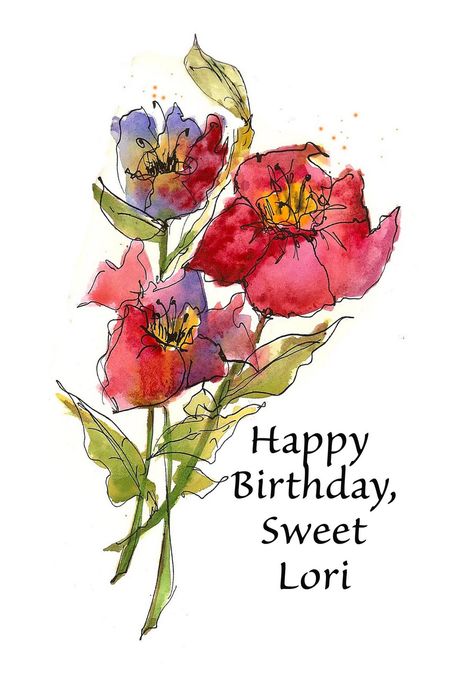 Art du Jour by Martha Lever: Happy Birthday, Lori Happy Birthday Lori, Art Journal Backgrounds, My Birthday Is, Favorite Scriptures, Friends Day, Birthday Board, Flower Quotes, Water Colors, It's Your Birthday