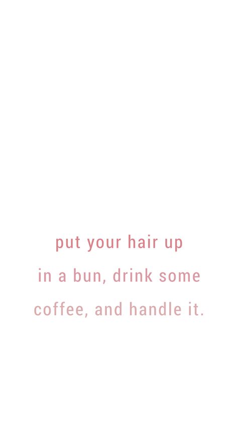 Put your hair up in a bun, drink some coffee, and handle it | quote Put Your Hair Up And Handle It Quote, Coffee And Work Captions, Coffee And Study Quotes, Put Your Hair In A Bun Quote, Hair Qoute Instagram, Coffee Quotes Aesthetic, Lunch Quotes, Cute Coffee Quotes, Food Quotes Funny