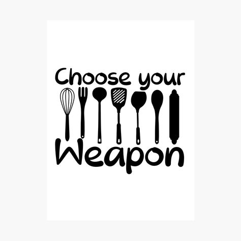 A funny text and graphic design with black Choose Your Weapons text and kitchen utensils Silhouette. This funny design photographic print is a perfect gift idea for cooking lover and chef. Spoon Quotes Funny, Kitchen Funny Quotes Wall Art, Cooking Together Quotes, Cooking Puns Funny, Funny Quotes For Kitchen, Kitchen Sayings Signs Quotes Funny, Cooking Quotes Inspirational, Lasagna Quotes, Apron Quotes Funny