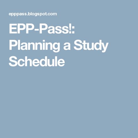 EPP-Pass!: Planning a Study Schedule Eppp Study Schedule, Exam Study Schedule, How To Study, Study Schedule, Exam Study, To Study, Plan A, Psychology, How To Plan