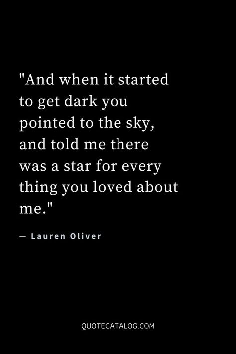 And when it started to get dark you pointed to the sky, and told me there was a star for every thing you loved about me. — Lauren Oliver | Deep quotes about love and true love. Loving your wife. Husband, partner, children unconditional love. Quote about loving everything about someone. #lovequote #stars #desire #deeplove Quotes About Unconditional Love, Poetic Writing, Forbidden Love Quotes, Wedding Quotes Funny, Lauren Oliver, Star Quotes, Romance Quotes, Deep Quotes About Love, Quotes About Love