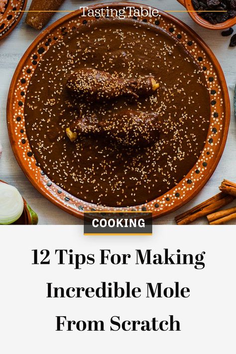 Making mole from scratch is a labor of love, but the result of this labor is delicious. These tips will help you make some delicious mole at home. #Mole #CookingTips Mexican Mole, Mole Recipe, Best Chef, Tasting Table, Marriage Tips, Mexican Dishes, Mole, Cooking Tips, From Scratch