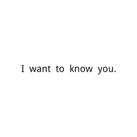 My words on I want to know you #Relationships I Want To Be Your Friend, Want To Know You Quotes, I Want To Get To Know You, Be The Friend You Want To Have, I Want To Be More Than Friends, I Want To Know You, I Want To Know You Quotes, I Just Want You To Know, I Want You To Know