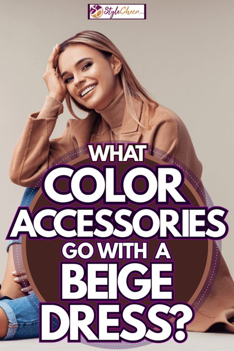 Color Matching: Accessories for a Beige Dress Beige Dress Accessories Jewelry, What Colors Go With Beige Clothes, Colors That Go With Tan Outfits, Beige Dress Accessories, Beige Dress Outfit, Beige Long Sleeve Dress, Tan Outfit, Champagne Color Dress, Cream Outfit