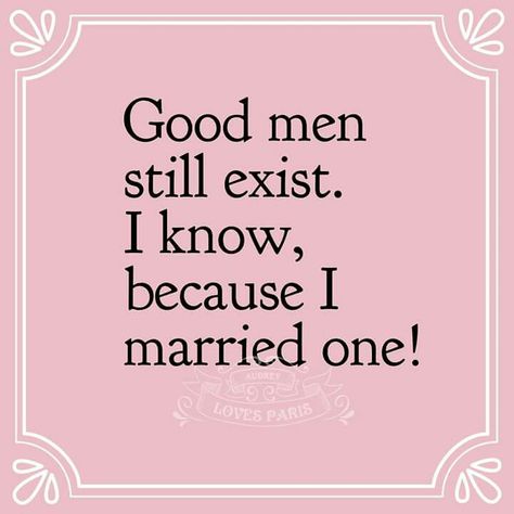 Good Men still Exist. . I Know because I Married One!! Best Friend Marriage, Letters To My Future Husband, Exist Quotes, Marriage Stills, Holding Out For A Hero, Mutual Weirdness, Happy Anniversary Quotes, Successful Man, Marriage Celebrant