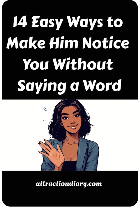 Illustration of a woman gesturing hello with text "14 Easy Ways to Make Him Notice You Without Saying a Word - attractiondiary.com" Getting His Attention, How To Make Him Notice You In School, How To Get People To Notice You, Things To Post To Get His Attention, How To Make Him Notice You, How To Get Him To Notice You, How To Get His Attention, Relationship Posts, Dating Tips For Women