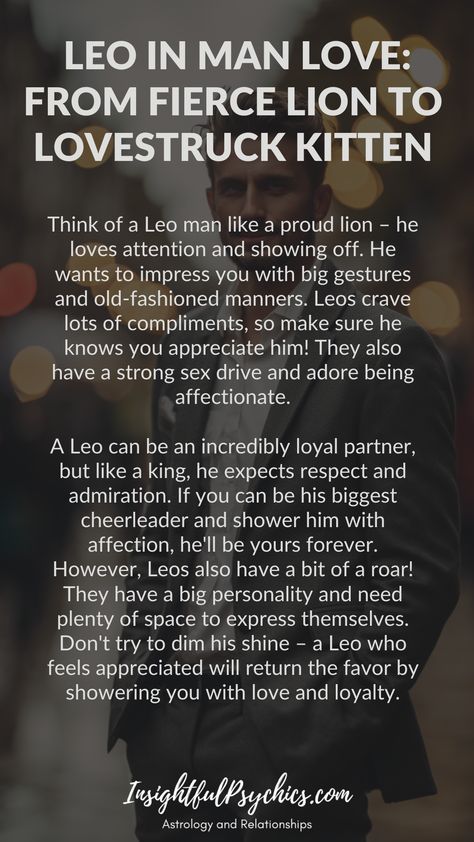 Leo men are flashy and crave attention. Shower them with praise and they'll adore you. Big on romance and affection, they're loyal partners if you treat them with respect. Just be prepared for their larger-than-life personalities!  #leo #love #romance #firesign #astrology #leoman #leomen Leo Man And Pisces Woman, Leo Men Facts Relationships, Leo Husband, Leo Boyfriend, Leo Man In Love, Leo Personality Traits, Crave Attention, Marriage Facts, Leo Relationship