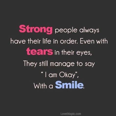 strong people life quotes quotes quote smile life quote strong strength quotes Quotes About Eyes, Citation Force, Life Quotes Love, Short Inspirational Quotes, Strong Quotes, Words To Remember, Quotable Quotes, Inspiring Quotes About Life, Quotes About Strength