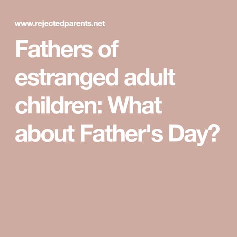 Fathers of estranged adult children: What about Father's Day? Estranged Father, How To Deal With Absent Father, Irresponsible Father Quotes, Children Of Narcissists Father, Diy Father’s Day Gift From Adult Daughter, Father’s Day Absent Fathers, Memo App, It Hurts Me, Good Listener