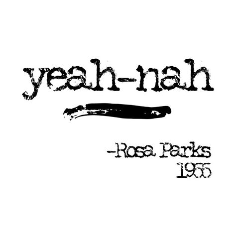 Yeah Nah, Rosa Parks, Minions Funny, Funny Sayings, Genealogy, Funny Texts, Funny Gifts, Funny Tshirts, Funny Jokes