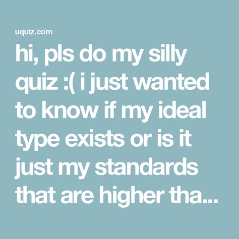 hi, pls do my silly quiz :( i just wanted to know if my ideal type exists or is it just my standards that are higher than mount everest (NOTE: ITS VERY HARD HEHE GOOD LUCK) HELP- i didn't expect this to get that popular, pls excuse the silly questions/answers, i originally made it for my friends King Lear Characters, My Ideal Type, The Last Airbender Characters, Dwts Pros, Gilmore Girls Characters, My Standards, Smash Or Pass, Silly Questions, Ideal Type