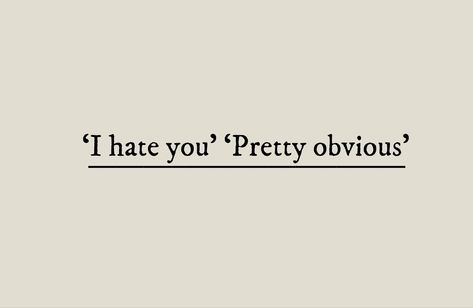 'I hate you' 'Pretty obvious' - Tag quote Regency Enemies To Lovers Aesthetic, Funny Quotes For Characters, Are They Lovers No Worse, Romance Scenarios Enemies To Lovers, Enemy's To Lovers Quotes, Forced Proximity Writing Prompts, Toxic Girlfriend Aesthetic, Forced Proximity Books Aesthetic, Frienemies Aesthetic