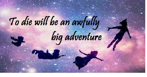 To die will be an awfully big adventure. To Die Would Be An Awfully Big Adventure, Warrior Quotes, Tat Ideas, Big Adventure, Greatest Adventure, Make Me Happy, Peter Pan, Tattoo Ideas, Google Search