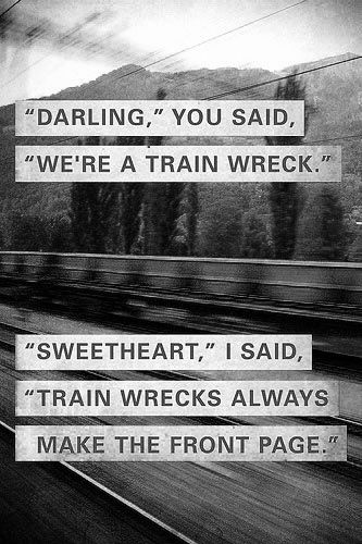 quote Train Wreck, Life Quotes Love, Sassy Quotes, It Goes On, E Card, Quotable Quotes, The Train, Lyric Quotes, Some Words