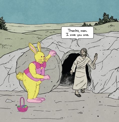 Religion, Humor, Holidays, Easter, Easter Bunny, Easter Eggs, Resurrection, Jesus. Thanks, man. I owe you one. Easter Memes, Christian Funny, Easter Cartoons, Religious Humor, Bad Religion, Atheist Humor, Jesus Memes, Bible Humor, Jesus Funny