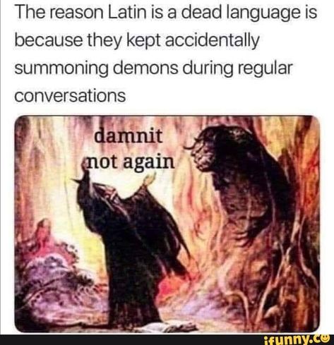 The reason Latin is a dead language is because they kept accidentally summoning demons during regular conversations – popular memes on the site iFunny.co #scifimythical #artcreative #the #reason #latin #language #because #accidentally #summoning #demons #regular #conversations #pic Summoning Demons, Historical Humor, History Jokes, Dc Memes, Hilarious Memes, Art Memes, E Card, Funny Laugh, Funny Posts