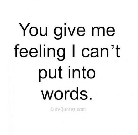 You give me feeling I can't put into words. — Unknown  #iloveyou #Iloveyouquotes #quotes #lovequotes Follow us on Pinterest: www.pinterest.com/yourtango I Love U Quotes For Him Boyfriends, Cute Quotes For Her Romantic, Cute Things About Boyfriends, I Love You Because Quotes, Being In Love Aesthetic, I Love You Quotes For Her, I Love Him Quotes, Ur In Love, Fake Scenarios