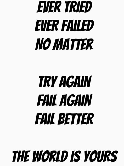 Ever Tried Ever Failed No Matter, Ever Tried Ever Failed, Fail Again Fail Better, Fail Better, Try Again, Personal Development, Fails, Classic T Shirts, Motivational Quotes