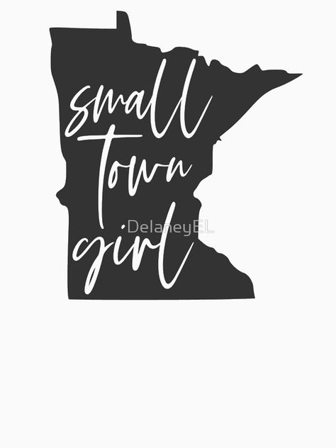 "MN Small Town Girl" T-shirt by DelaneyEL | Redbubble Just A Small Town Girl Shirt, Just A Small Town Girl, Small Town Girl, Girl Shirt, Cricut Creations, Girl T Shirt, Fan Gear, Small Town, Small Towns