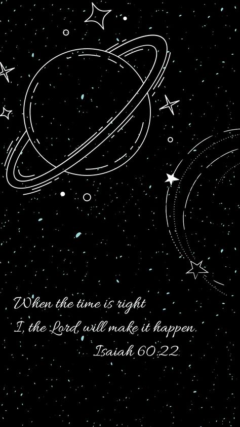 Wallpaper, lockscreen, homescreen, verse, bible verse, black, space, planet, stars, aesthetic When The Time Is Right I The Lord Wallpaper, I The Lord Will Make It Happen, When The Time Is Right I The Lord, Isaiah 60 22 Wallpaper, Bible Verse Desktop Wallpaper, Isaiah 60 22, Vintage Flowers Wallpaper, Bible Quotes Wallpaper, Iphone Black