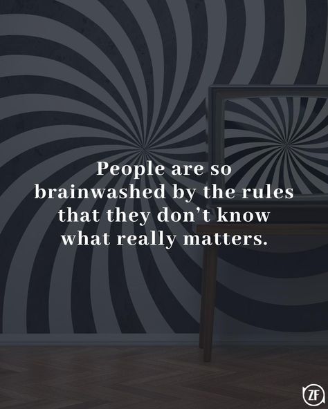 People are so brainwashed by the rules that they don’t know what really matters. Brainwashing Quotes, Brainwashed Quotes, Quotes People, Engaging Content, Don T Know, Travel And Leisure, The Rules, Proverbs, Entertainment News