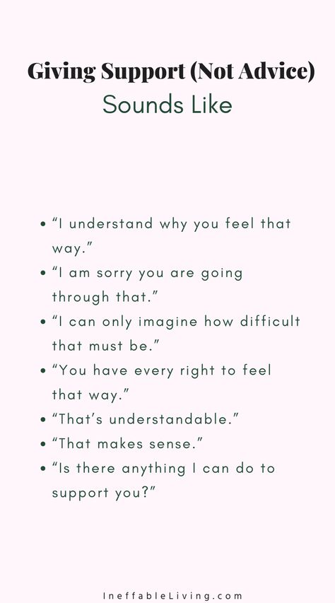 Validating Feelings: How to Listen Without Giving Advice? (+Examples of Validating Statements) - Ineffable Living Words Of Validation, Word To Comfort Someone, How To Show Up For Someone, How To Give Emotional Support, How To Heal Someone, How To Make People Feel Comfortable Around You, How To Emotionally Support Someone, How To Support Someone, Things To Say To Someone Who Is Down