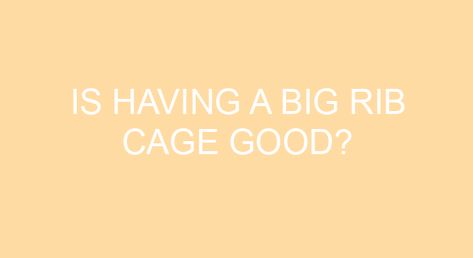 Is having a big rib cage good? In healthy people, a large rib cage can indicate large lung volume. This can be advantageous during aerobic exercise, swimming, hiking, climbing, singing, playing woodwind or brass instruments, etc. How can I make my ribs smaller without surgery? It’s not possible to reduce the size of the rib […] Close Rib Cage Workout, How To Get A Smaller Rib Cage, Smaller Rib Cage, How To Fix A Wide Rib Cage, How To Shrink Your Rib Cage, Ribs Are Cages Quote, Normal Heart, Ribbed Flares, Why Do Men