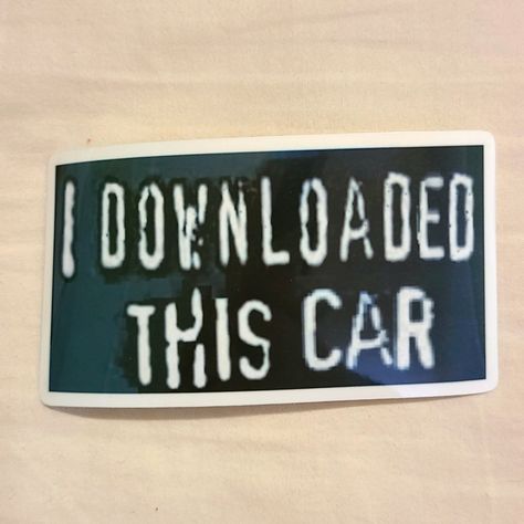 I Downloaded This Car Bumper Sticker, Making Fun Of The Old "You Wouldn't Download A Car, Would You?" Psa's. Bumper Stickers On Car, Vintage Bumper Stickers, Bumper Sticker Aesthetic, Funny Car Stickers, Funny Car Bumper Stickers, Cool Car Stickers, Bumper Magnets, Sticker Making, Car Deco