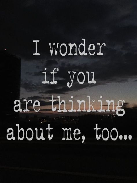 I wonder if you are thinking about me too Can You See Me, Do You Think About Me, Do You Think Of Me, I Wonder If You Think Of Me, Where Are You, Melancholic Quotes, Know Yourself Quotes, I Miss You Quotes, Missing You Quotes