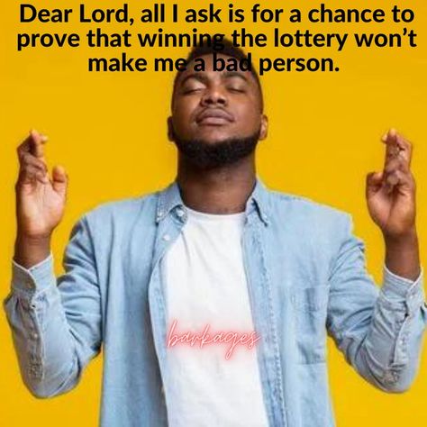 Dear Lord, all I ask is for a chance to prove that winning the lottery won’t make me a bad person. #funnyquotes #funnymemes #funny #memes #funnyvideos #meme #memesdaily #funnyshit #quotes #funnymeme #fun #love #funnyposts #comedy #follow #dankmemes #lifequotes #quoteoftheday #jokes #lol #lovequotes #humor #explorepage #funnyquotesdaily #relatable #sarcasm #laugh #explore #bhfyp The Lottery, All I Ask, Winning The Lottery, Bad Person, Dear Lord, Fun Loving, Funny Posts, A Bad, Dankest Memes