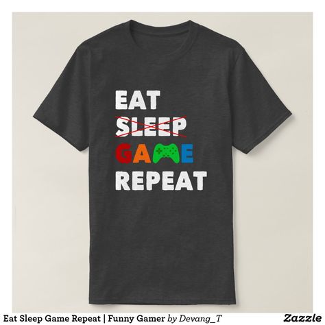 Eat Sleep Game Repeat | Funny Gamer T-Shirt Gamer Jokes, Funny Gamer Shirt, Eat Sleep Game Repeat, Halloween Tee Shirts, Funny Gamer, Video Game T Shirts, Gamer Shirt, Gamer Humor, Video Gaming