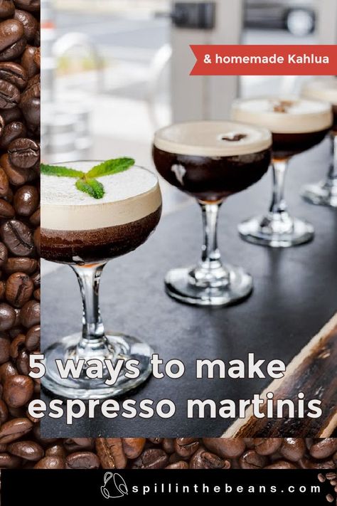 A bar lined with different types of espresso martinis with the title "5 ways to make espresso martinis" and spillinthebeans.com at the bottom with homemade Kahlua highlighted at the top in red Homemade Kahlua, Espresso Martini Recipe, Espresso Martinis, Espresso Beans, Infused Vodka, Coffee Cocktails, Angostura Bitters, Recipes To Make, The Best Recipes