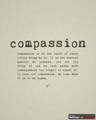 Compassion. compassion is at the heart of every little thing we do, it is the dearest quality we possess, yet all too often it can be cast aside with consequence too tragic to speak of, to lose our compassion, we lose what it is to be human Empathy Quotes, Compassion Quotes, Kindness Quotes, Note To Self, The Words, Great Quotes, Cool Words, Words Quotes, Wise Words