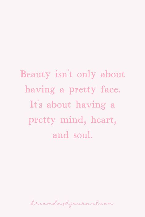 Beauty isn't only about having a pretty face. It's about having a pretty mind, heart, and soul. You Look Pretty Quotes, Best Mindset Quotes, Inspirational Quotes Positive For Women, You’re Beautiful Quotes, Confidence Quotes For Girls, Self Confidence Quotes Woman, Tumblr Quotes Aesthetic, Strong Mindset Quotes, You're Beautiful Quotes