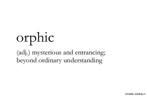 Orphic ~ (adj.) ~ mysterious and entrancing; beyond ordinary understanding Unique Words Definitions, Uncommon Words, Fancy Words, Weird Words, Unusual Words, Rare Words, Big Words, Word Definitions, Words To Use