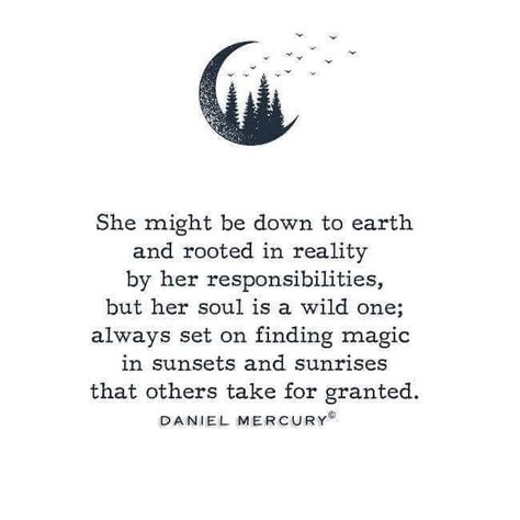 She might be down to earth and rooted in reality by her responsibilities, but her soul is a wild one; always set on finding magic in sunsets and sunrises that others take for granted DANIEL MERCURY Wild Woman Quotes Free Spirit, Magic Quotes, Witchy Stuff, Soul Quotes, Witchy Woman, Wild One, New Energy, Inner Child, Wild Ones